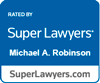 Rated By Super Lawyers Michael A. Robinson SuperLawyers.com
