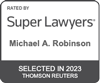 Rated By Super Lawyers Michael A. Robinson Selected In 2023 Thomson Reuters