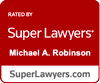 Rated By Super Lawyers Michael A. Robinson SuperLawyers.com